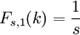 F_{s,1}(k) = \frac{1}{s}